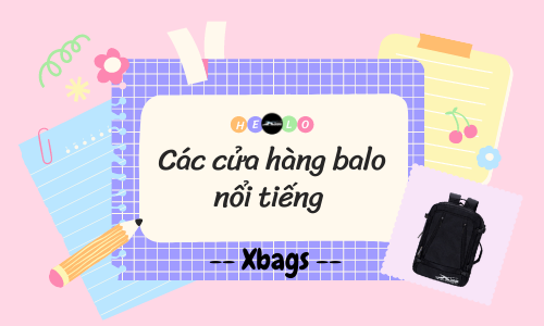 Các cửa hàng balo nổi tiếng Các cửa hàng balo nổi tiếng