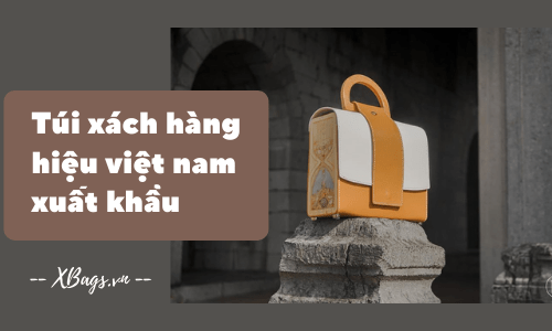 Túi xách hàng hiệu việt nam xuất khẩu