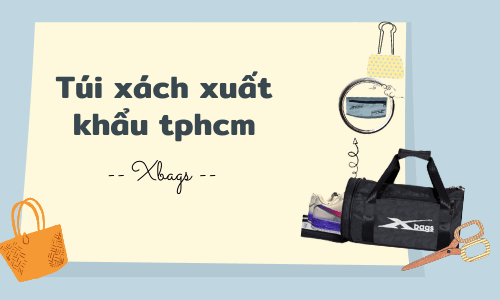 TOP 5 sự thật bạn nên biết về túi xách xuất khẩu tphcm